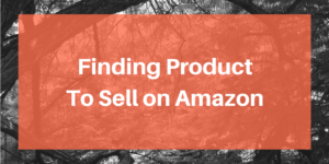 Finding Product to Sell on Amazon